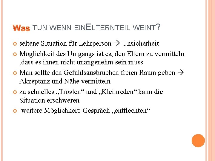 TUN WENN EINELTERNTEIL WEINT? seltene Situation für Lehrperson Unsicherheit Möglichkeit des Umgangs ist es,