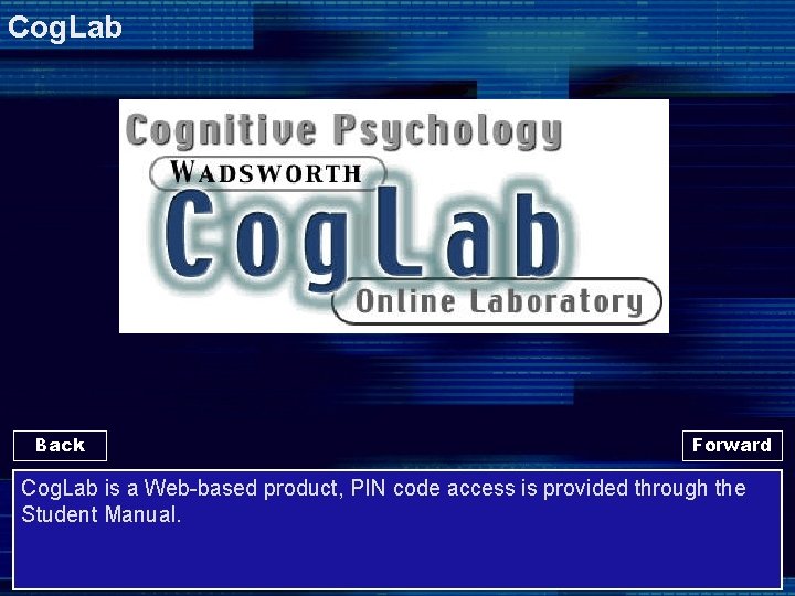 Cog. Lab Back Forward Cog. Lab is a Web-based product, PIN code access is