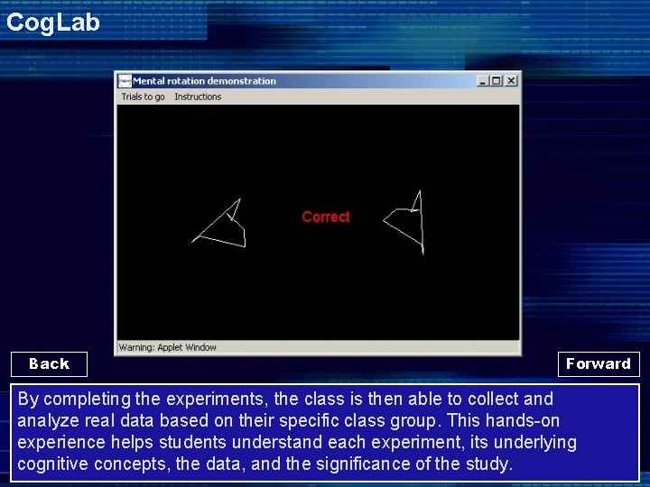 Cog. Lab Back Forward By completing the experiments, the class is then able to