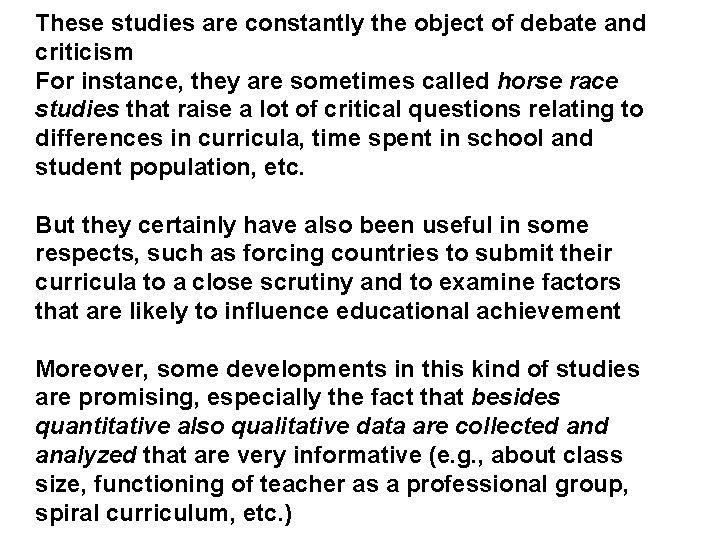 These studies are constantly the object of debate and criticism For instance, they are