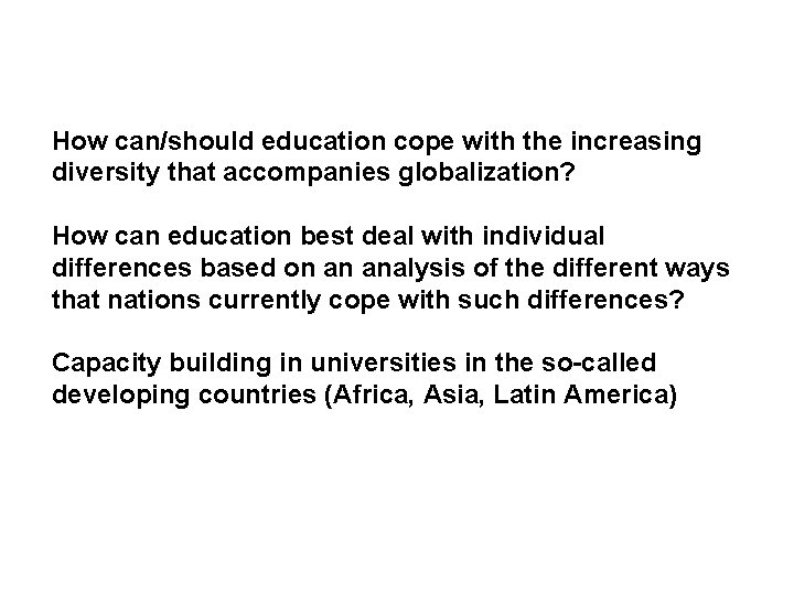 How can/should education cope with the increasing diversity that accompanies globalization? How can education