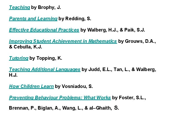 Teaching by Brophy, J. Parents and Learning by Redding, S. Effective Educational Practices by