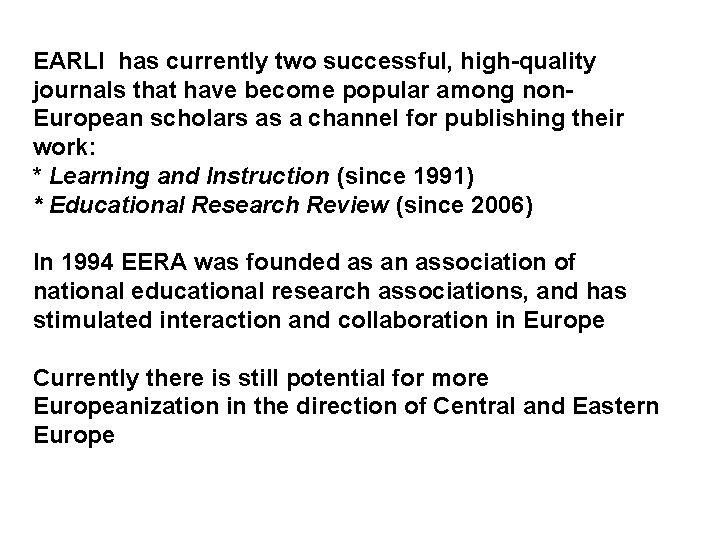 EARLI has currently two successful, high-quality journals that have become popular among non. European