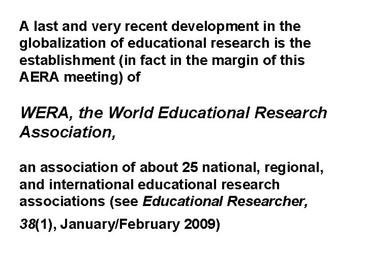 A last and very recent development in the globalization of educational research is the