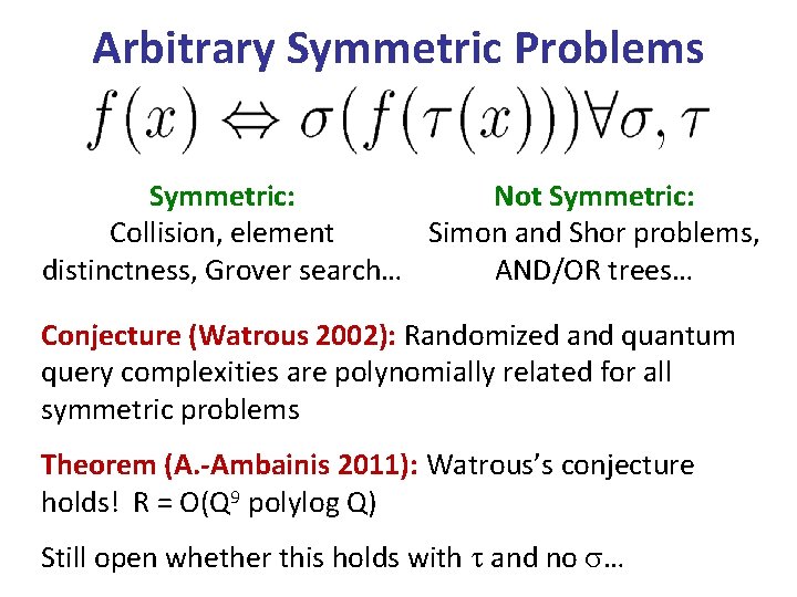 Arbitrary Symmetric Problems Symmetric: Not Symmetric: Collision, element Simon and Shor problems, distinctness, Grover