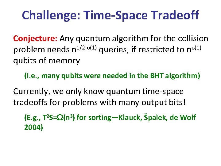 Challenge: Time-Space Tradeoff Conjecture: Any quantum algorithm for the collision problem needs n 1/2
