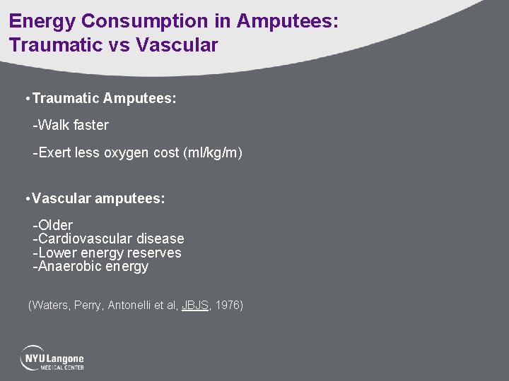 Energy Consumption in Amputees: Traumatic vs Vascular • Traumatic Amputees: -Walk faster -Exert less