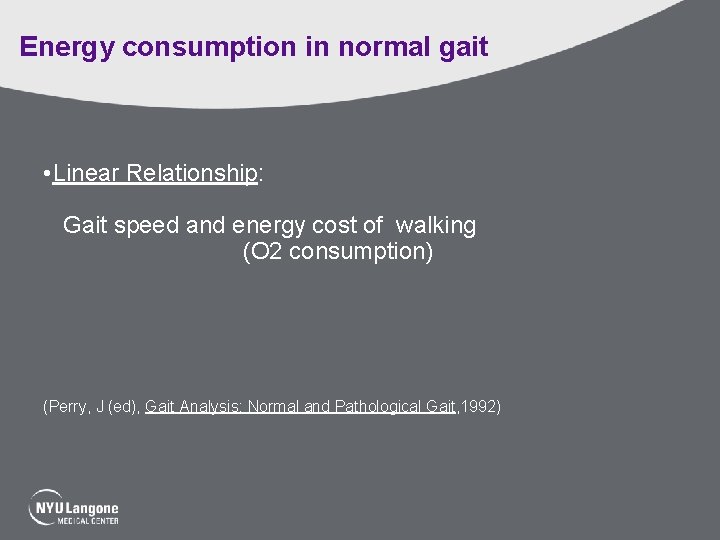 Energy consumption in normal gait • Linear Relationship: Gait speed and energy cost of