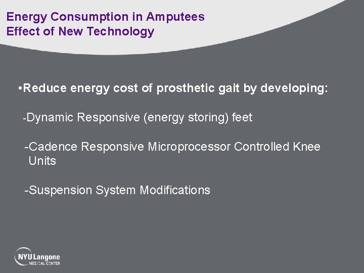 Energy Consumption in Amputees Effect of New Technology • Reduce energy cost of prosthetic