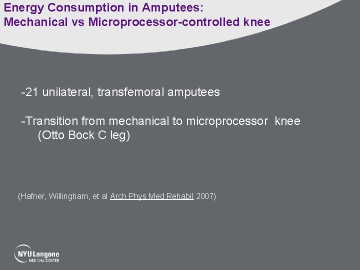 Energy Consumption in Amputees: Mechanical vs Microprocessor-controlled knee -21 unilateral, transfemoral amputees -Transition from
