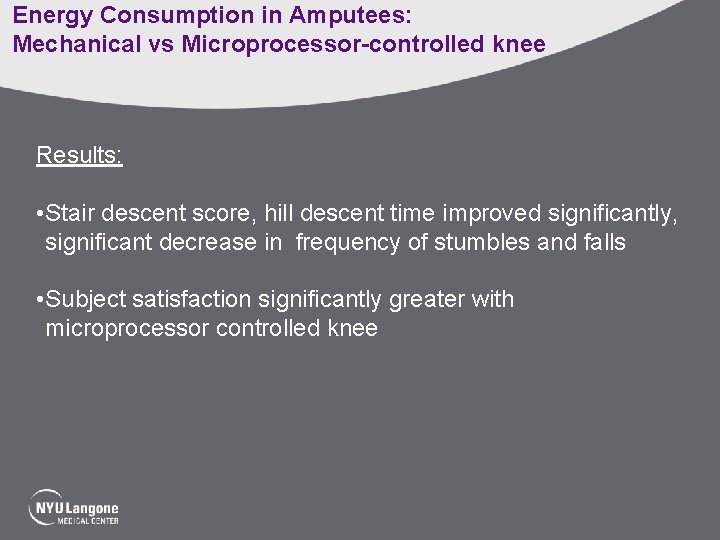 Energy Consumption in Amputees: Mechanical vs Microprocessor-controlled knee Results: • Stair descent score, hill