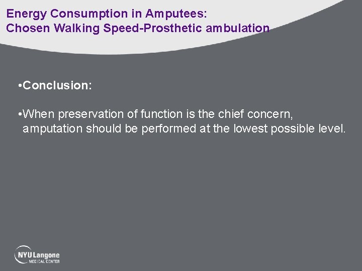 Energy Consumption in Amputees: Chosen Walking Speed-Prosthetic ambulation • Conclusion: • When preservation of