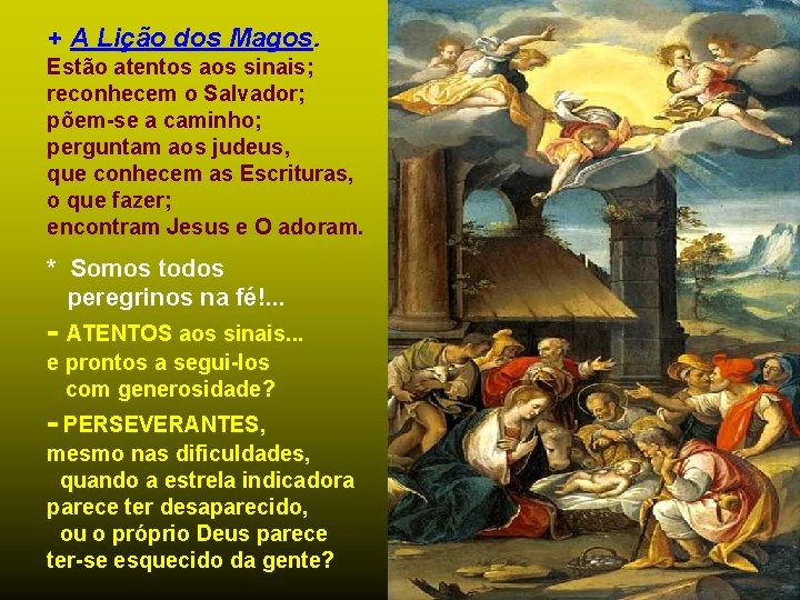 + A Lição dos Magos. Estão atentos aos sinais; reconhecem o Salvador; põem-se a