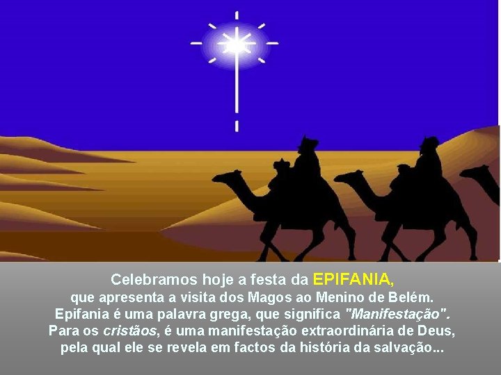 Celebramos hoje a festa da EPIFANIA, que apresenta a visita dos Magos ao Menino