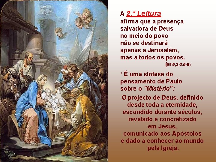 A 2. ª Leitura afirma que a presença salvadora de Deus no meio do