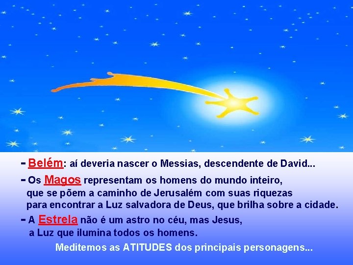 - Belém: aí deveria nascer o Messias, descendente de David. . . - Os