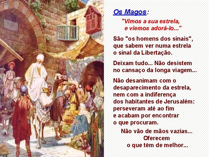 Os Magos: "Vimos a sua estrela, e viemos adorá-lo. . . " São "os