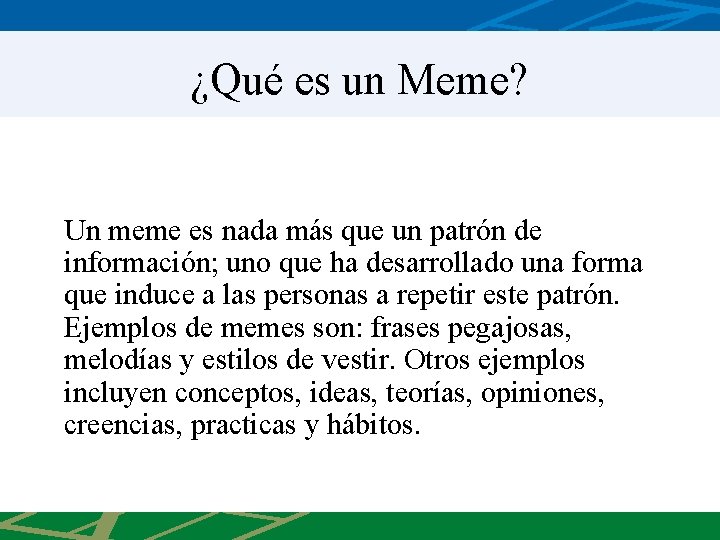 ¿Qué es un Meme? Un meme es nada más que un patrón de información;