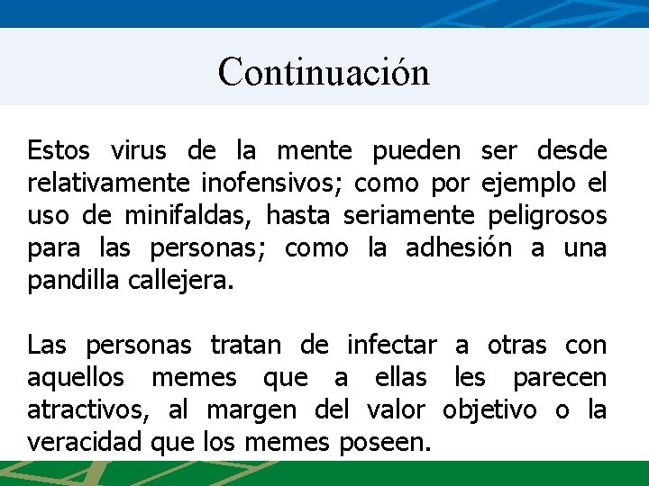 Continuación Estos virus de la mente pueden ser desde relativamente inofensivos; como por ejemplo