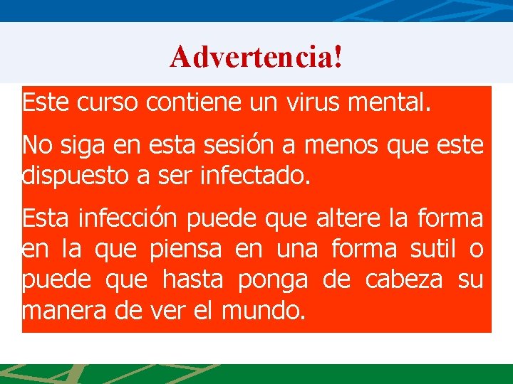 Advertencia! Este curso contiene un virus mental. No siga en esta sesión a menos