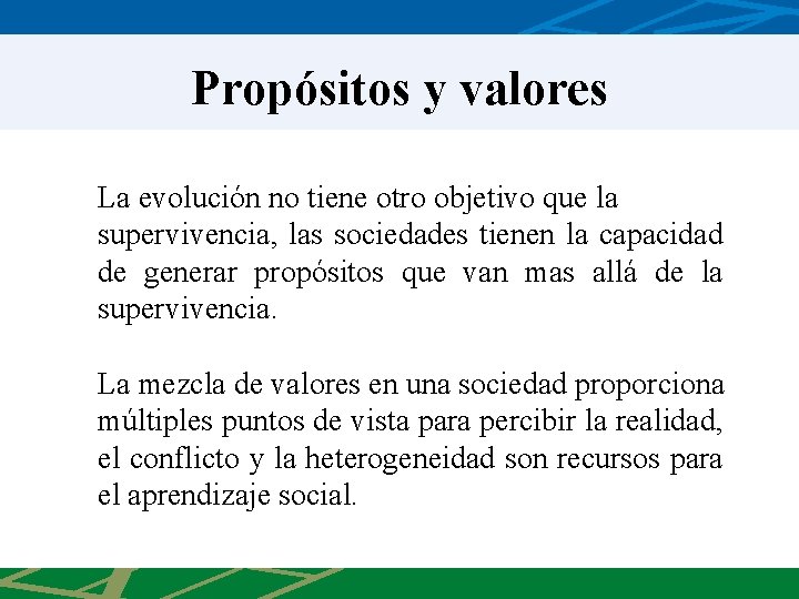 Propósitos y valores La evolución no tiene otro objetivo que la supervivencia, las sociedades