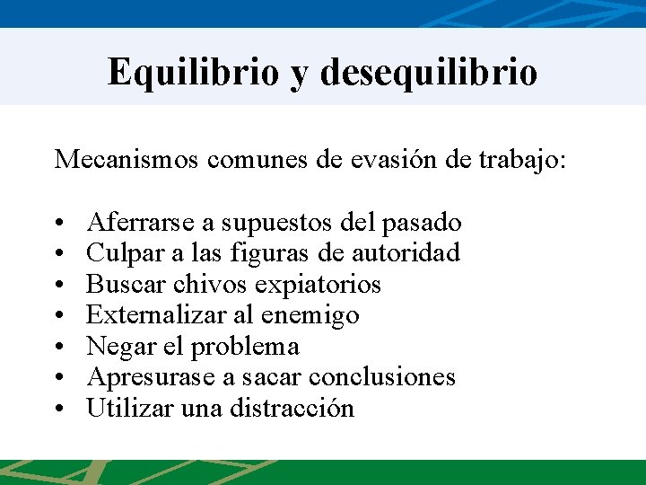 Equilibrio y desequilibrio Mecanismos comunes de evasión de trabajo: • • Aferrarse a supuestos