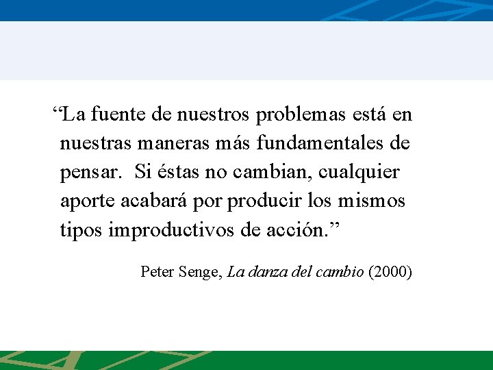 “La fuente de nuestros problemas está en nuestras maneras más fundamentales de pensar. Si