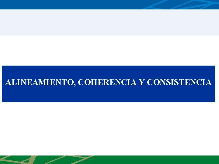 ALINEAMIENTO, COHERENCIA Y CONSISTENCIA 
