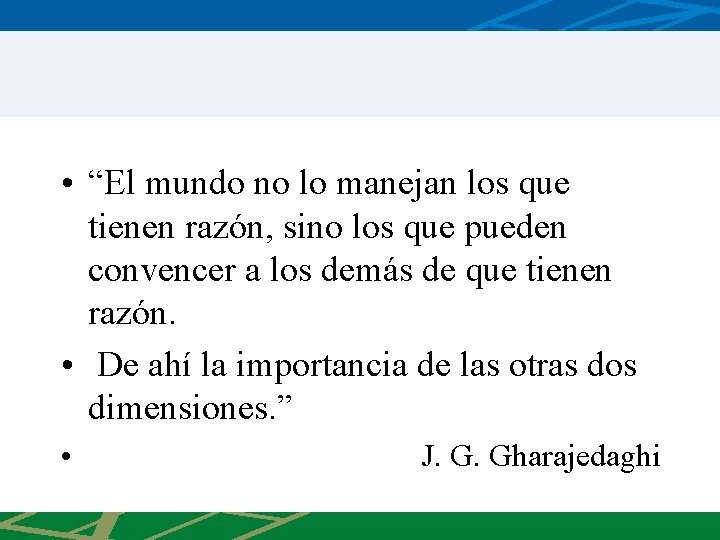  • “El mundo no lo manejan los que tienen razón, sino los que