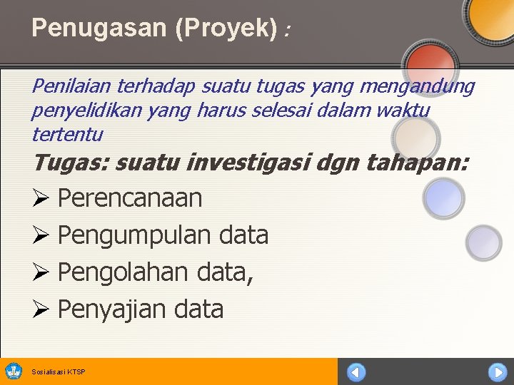 Penugasan (Proyek) : Penilaian terhadap suatu tugas yang mengandung penyelidikan yang harus selesai dalam