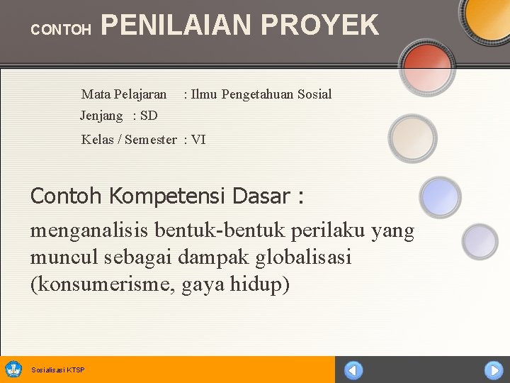 CONTOH PENILAIAN PROYEK Mata Pelajaran : Ilmu Pengetahuan Sosial Jenjang : SD Kelas /