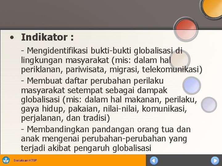  • Indikator : - Mengidentifikasi bukti-bukti globalisasi di lingkungan masyarakat (mis: dalam hal