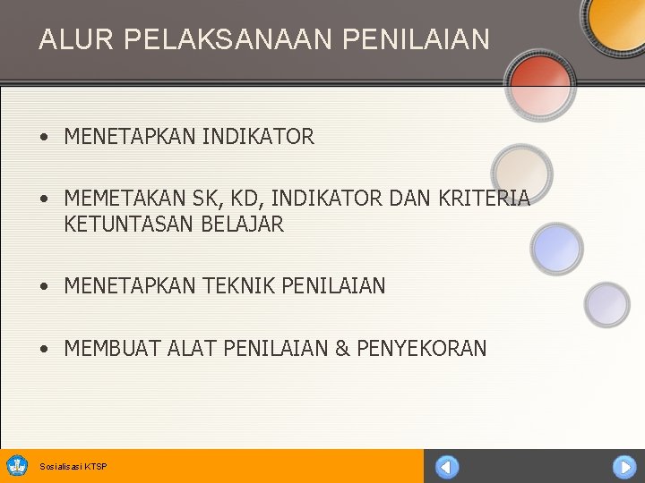 ALUR PELAKSANAAN PENILAIAN • MENETAPKAN INDIKATOR • MEMETAKAN SK, KD, INDIKATOR DAN KRITERIA KETUNTASAN