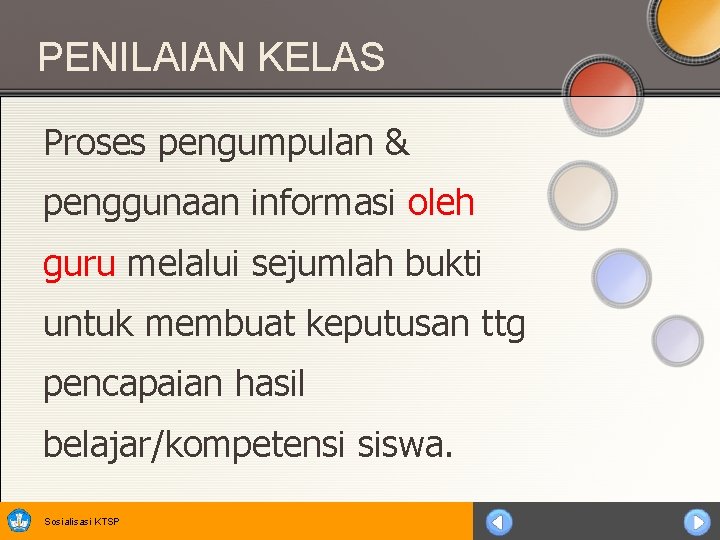 PENILAIAN KELAS Proses pengumpulan & penggunaan informasi oleh guru melalui sejumlah bukti untuk membuat