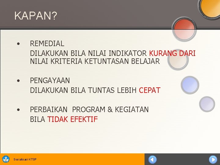 KAPAN? • REMEDIAL DILAKUKAN BILA NILAI INDIKATOR KURANG DARI NILAI KRITERIA KETUNTASAN BELAJAR •