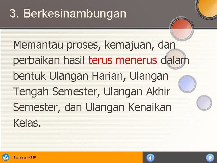 3. Berkesinambungan Memantau proses, kemajuan, dan perbaikan hasil terus menerus dalam bentuk Ulangan Harian,