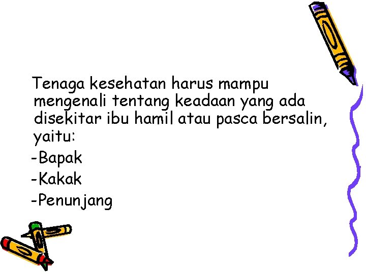 Tenaga kesehatan harus mampu mengenali tentang keadaan yang ada disekitar ibu hamil atau pasca