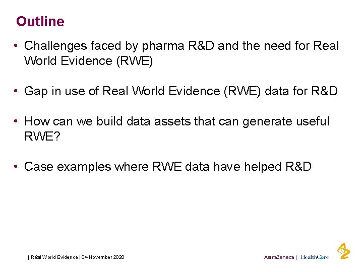 Outline • Challenges faced by pharma R&D and the need for Real World Evidence