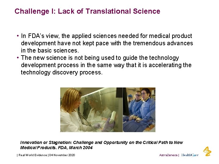 Challenge I: Lack of Translational Science • In FDA’s view, the applied sciences needed