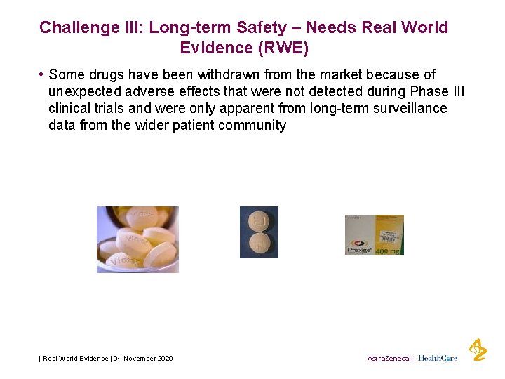 Challenge III: Long-term Safety – Needs Real World Evidence (RWE) • Some drugs have