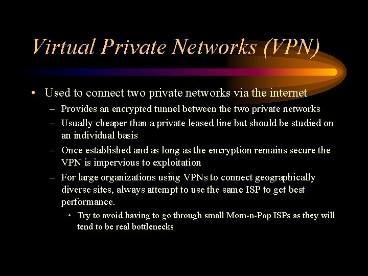 Virtual Private Networks (VPN) • Used to connect two private networks via the internet