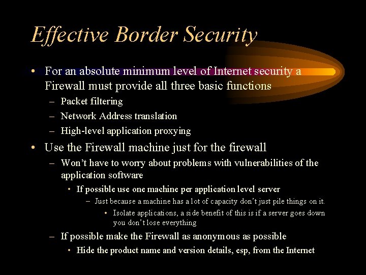 Effective Border Security • For an absolute minimum level of Internet security a Firewall