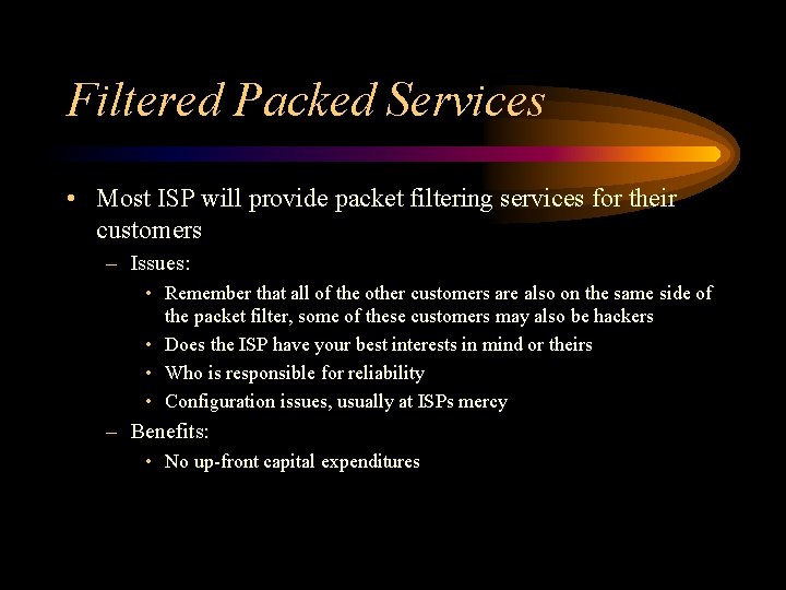 Filtered Packed Services • Most ISP will provide packet filtering services for their customers