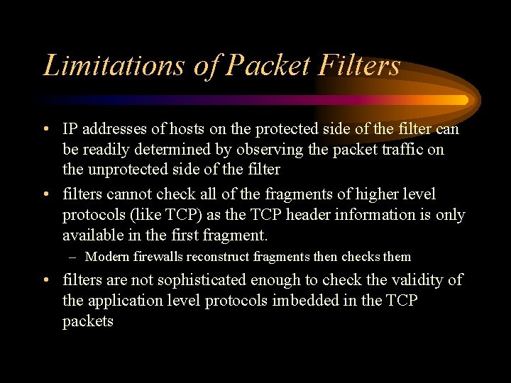 Limitations of Packet Filters • IP addresses of hosts on the protected side of