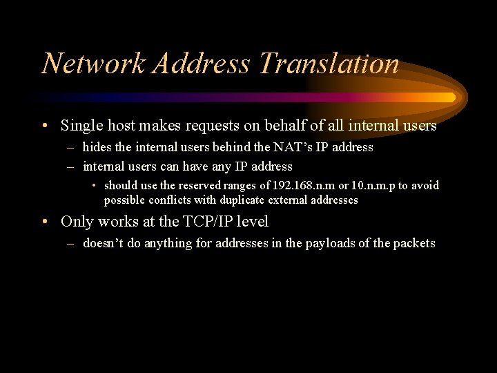 Network Address Translation • Single host makes requests on behalf of all internal users