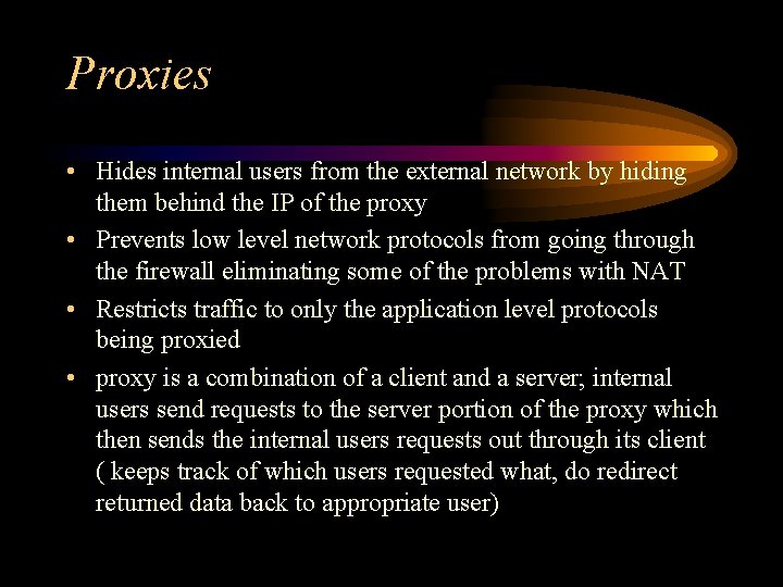 Proxies • Hides internal users from the external network by hiding them behind the