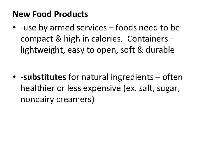 New Food Products • -use by armed services – foods need to be compact