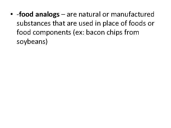  • -food analogs – are natural or manufactured substances that are used in