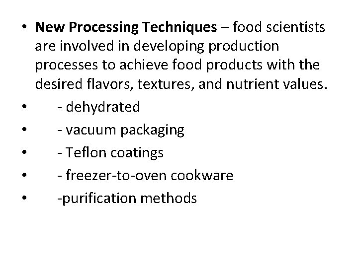  • New Processing Techniques – food scientists are involved in developing production processes