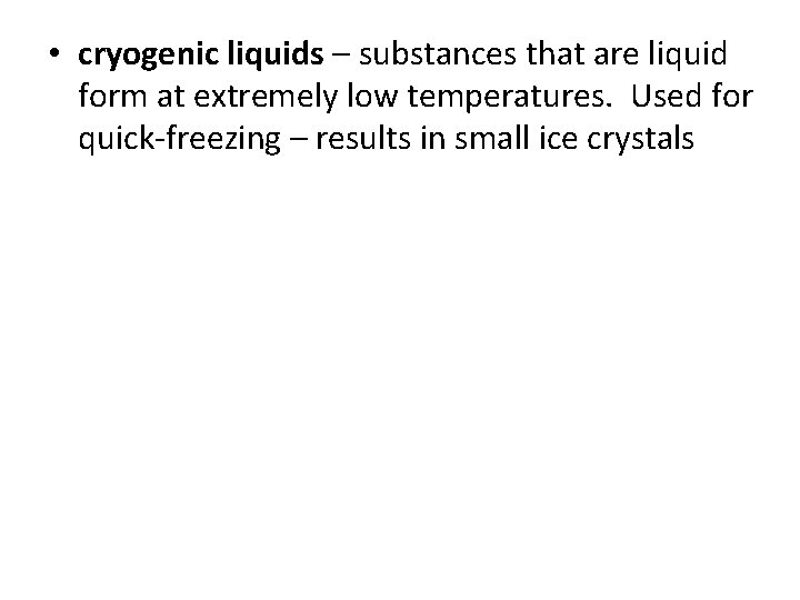  • cryogenic liquids – substances that are liquid form at extremely low temperatures.